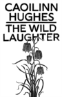 The Wild Laughter : Longlisted for the Dylan Thomas Prize - Book