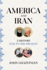 America and Iran : A History, 1720 to the Present - Book