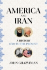 America and Iran : A History, 1720 to the Present - eBook