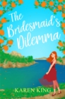 The Bridesmaid's Dilemma : A fun, feisty and utterly romantic summer tale - Book