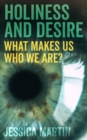 Holiness and Desire : What makes us who we are? - Book