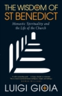 The Wisdom of St Benedict : Monastic Spirituality and the Life of the Church - Book