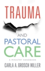 Trauma and Pastoral Care : A practical handbook - Book