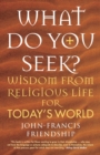 What Do You Seek? : Wisdom from religious life for today's world - Book