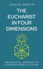 The Eucharist in Four Dimensions : The Meanings of Communion in Contemporary Culture - Book