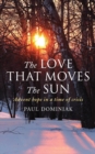 The Love That Moves the Sun : Advent hope in a time of crisis - Book