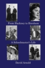 From Hackney to Horsham : A Schoolmaster's Life - Book