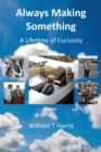 Always Making Something : A Lifetime of Curiosity - Book