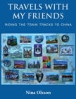 Travels With My Friends : Riding the train tracks to China - Book