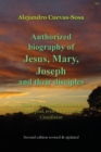 Authorized Biography of Jesus, Mary, Joseph and their Disciples 2nd Edition : Their whole legacy's content is apocryphal, even the so-called Crucifixion - Book