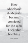 How Abdelbaset al-Megrahi became convicted for the Lockerbie Bombing - Book