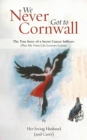 We Never Got to Cornwall: The True Story of a Secret Cancer Sufferer - Book