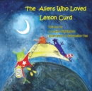 The Aliens Who Loved Lemon Curd - Book