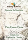 Frithy Wood : Past, Present, Future - Restoring the Repertoire - Book