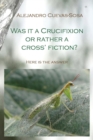 Was it a Crucifixion or rather a Cross' Fiction?: Here is the Answer - Book