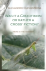 Was It a Crucifixion or Rather a Cross Fiction? - eBook