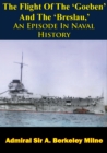 The Flight Of The 'Goeben' And The 'Breslau,' An Episode In Naval History - eBook