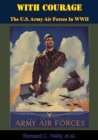 With Courage: The U.S. Army Air Forces In WWII - eBook