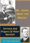Mr. Jones, Meet the Master: Sermons And Prayers Of Peter Marshall - eBook