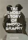 The Short Story of Photography : A Pocket Guide to Key Genres, Works, Themes & Techniques - Book