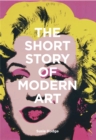 The Short Story of Modern Art : A Pocket Guide to Key Movements, Works, Themes and Techniques - Book