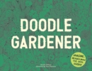 Doodle Gardener : Imagine, Design and Draw the Ideal Garden - Book