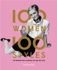 100 Women * 100 Styles : The Women Who Changed the Way We Look - Book