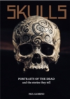 Skulls : Portraits of the Dead and the Stories They Tell - Book