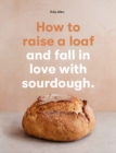 How to raise a loaf and fall in love with sourdough - eBook