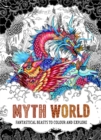 Myth World : Fantastical Beasts to Colour and Explore - Book