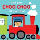 Can you choo choo like a Train? - Book