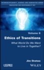 Ethics of Transitions : What World Do We Want to Live in Together? - Book