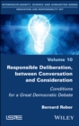 Responsible Deliberation, between Conversation and Consideration : Conditions for a Great Democratic Debate - Book