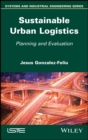 Sustainable Urban Logistics : Planning and Evaluation - Book