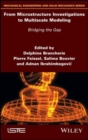 From Microstructure Investigations to Multiscale Modeling : Bridging the Gap - Book