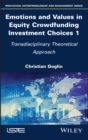 Emotions and Values in Equity Crowdfunding Investment Choices 1 : Transdisciplinary Theoretical Approach - Book