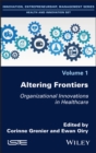 Altering Frontiers : Organizational Innovations in Healthcare - Book