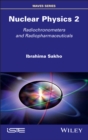 Nuclear Physics 2 : Radiochronometers and Radiopharmaceuticals - Book