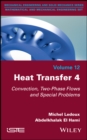 Heat Transfer 4 : Convection, Two-Phase Flows and Special Problems - Book