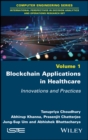 Blockchain Applications in Healthcare : Innovations and Practices - Book