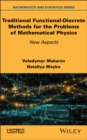 Traditional Functional-Discrete Methods for the Problems of Mathematical Physics : New Aspects - Book