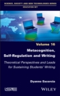 Metacognition, Self-Regulation and Writing : Theoretical Perspectives and Leads for Sustaining Students' Writing - Book