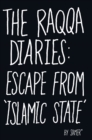 The Raqqa Diaries : Escape from Islamic State - Book