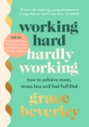 Working Hard, Hardly Working : How to achieve more, stress less and feel fulfilled: The #1 Sunday Times bestseller - Book