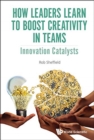 How Leaders Learn To Boost Creativity In Teams: Innovation Catalysts - Book
