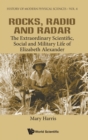 Rocks, Radio And Radar: The Extraordinary Scientific, Social And Military Life Of Elizabeth Alexander - Book