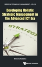 Developing Holistic Strategic Management In The Advanced Ict Era - Book