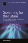 Governing for the Future : Designing Democratic Institutions for a Better Tomorrow - Book