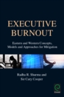 Executive Burnout : Eastern and Western Concepts, Models and Approaches for Mitigation - Book