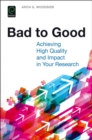 Bad to Good : Achieving High Quality and Impact in Your Research - Book